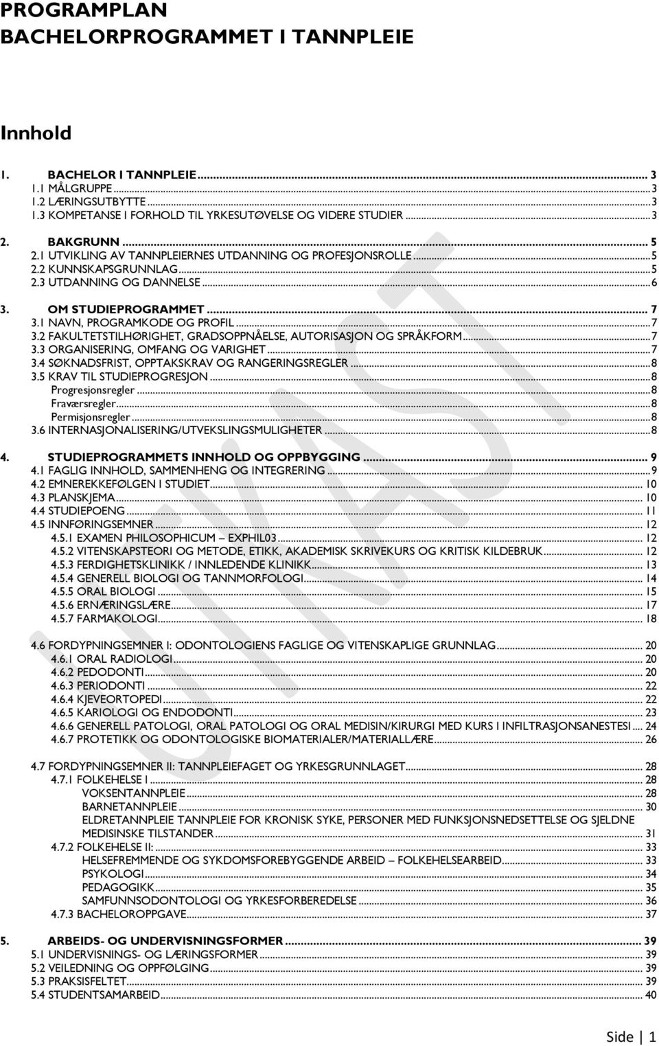 .. 7 3.2 FAKULTETSTILHØRIGHET, GRADSOPPNÅELSE, AUTORISASJON OG SPRÅKFORM... 7 3.3 ORGANISERING, OMFANG OG VARIGHET... 7 3.4 SØKNADSFRIST, OPPTAKSKRAV OG RANGERINGSREGLER... 8 3.