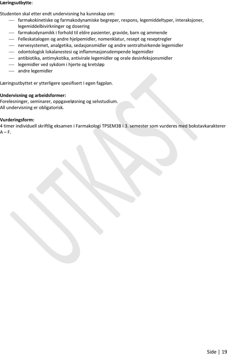 sentraltvirkende legemidler odontologisk lokalanestesi og inflammasjonsdempende legemidler antibiotika, antimykotika, antivirale legemidler og orale desinfeksjonsmidler legemidler ved sykdom i hjerte