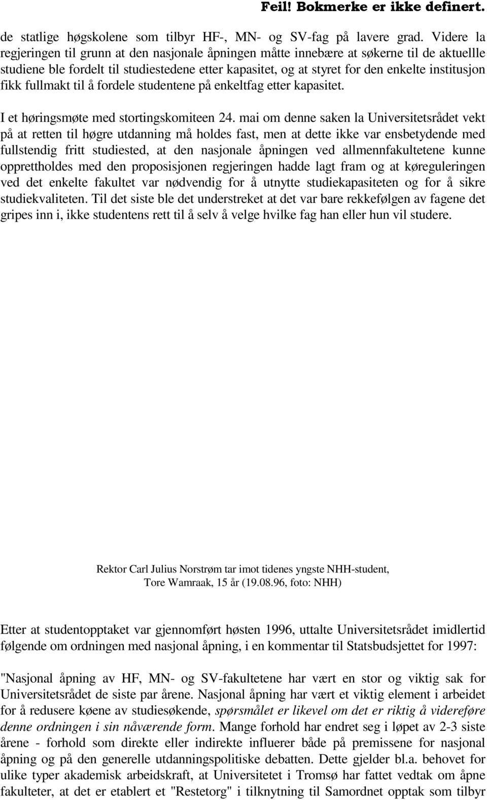 fikk fullmakt til å fordele studentene på enkeltfag etter kapasitet. I et høringsmøte med stortingskomiteen 24.