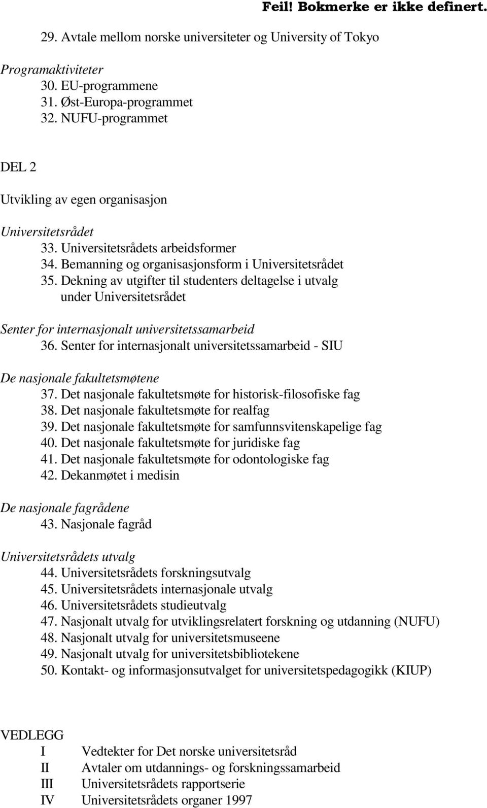 Dekning av utgifter til studenters deltagelse i utvalg under Universitetsrådet Senter for internasjonalt universitetssamarbeid 36.