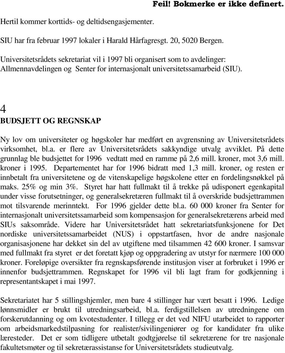 4 BUDSJETT OG REGNSKAP Ny lov om universiteter og høgskoler har medført en avgrensning av Universitetsrådets virksomhet, bl.a. er flere av Universitetsrådets sakkyndige utvalg avviklet.