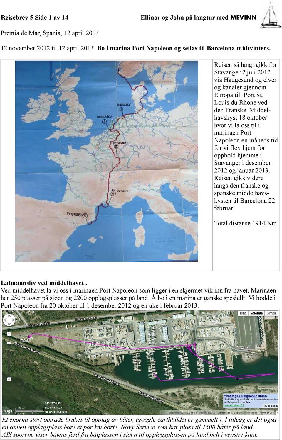 Louis du Rhone ved den Franske Middelhavskyst 18 oktober hvor vi la oss til i marinaen Port Napoleon en måneds tid før vi fløy hjem for opphold hjemme i Stavanger i desember 2012 og januar 2013.