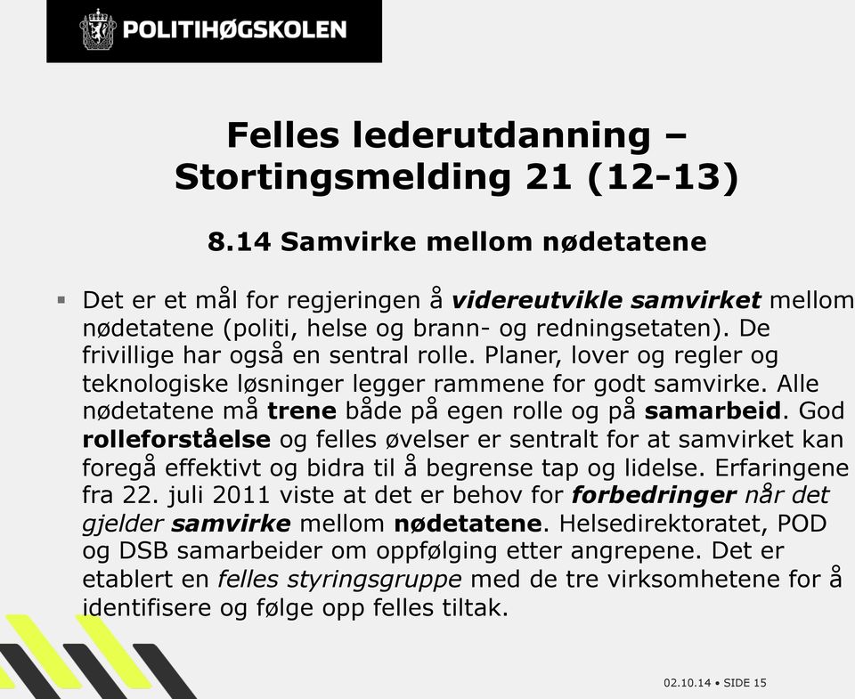 God rolleforståelse og felles øvelser er sentralt for at samvirket kan foregå effektivt og bidra til å begrense tap og lidelse. Erfaringene fra 22.