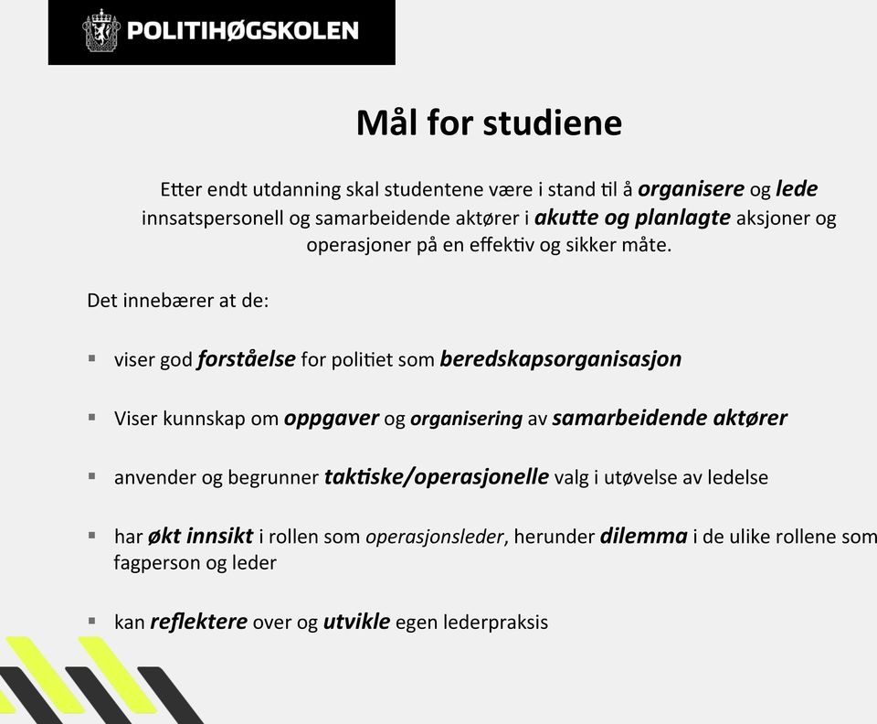 Det innebærer at de: viser god forståelse for poli6et som beredskapsorganisasjon Viser kunnskap om oppgaver og organisering av samarbeidende