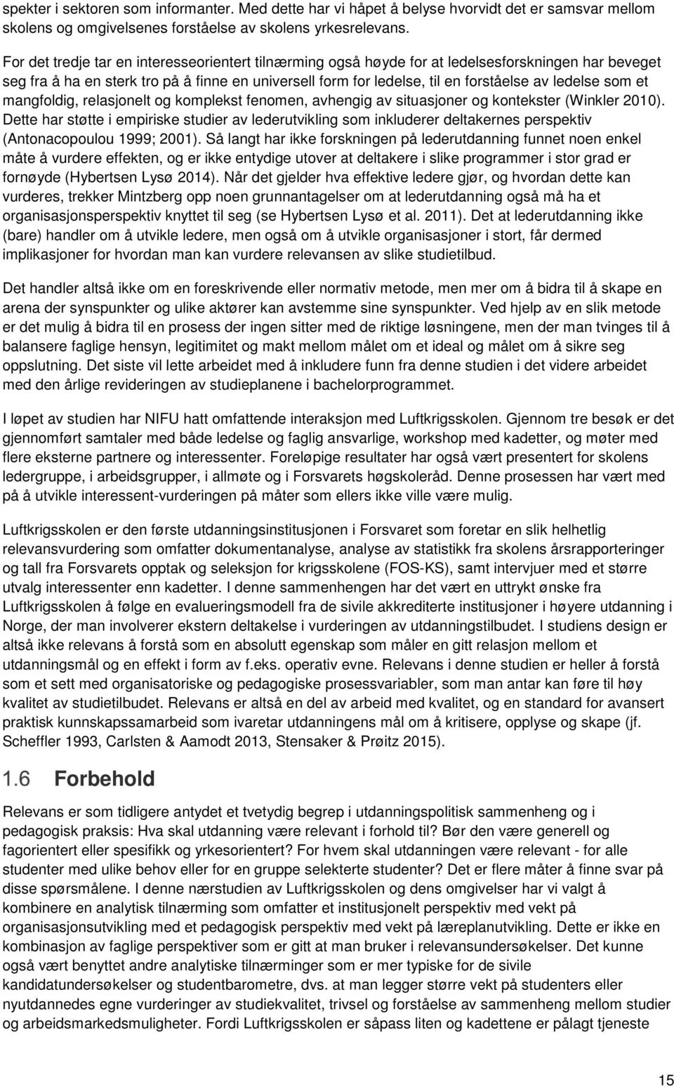 som et mangfoldig, relasjonelt og komplekst fenomen, avhengig av situasjoner og kontekster (Winkler 2010).