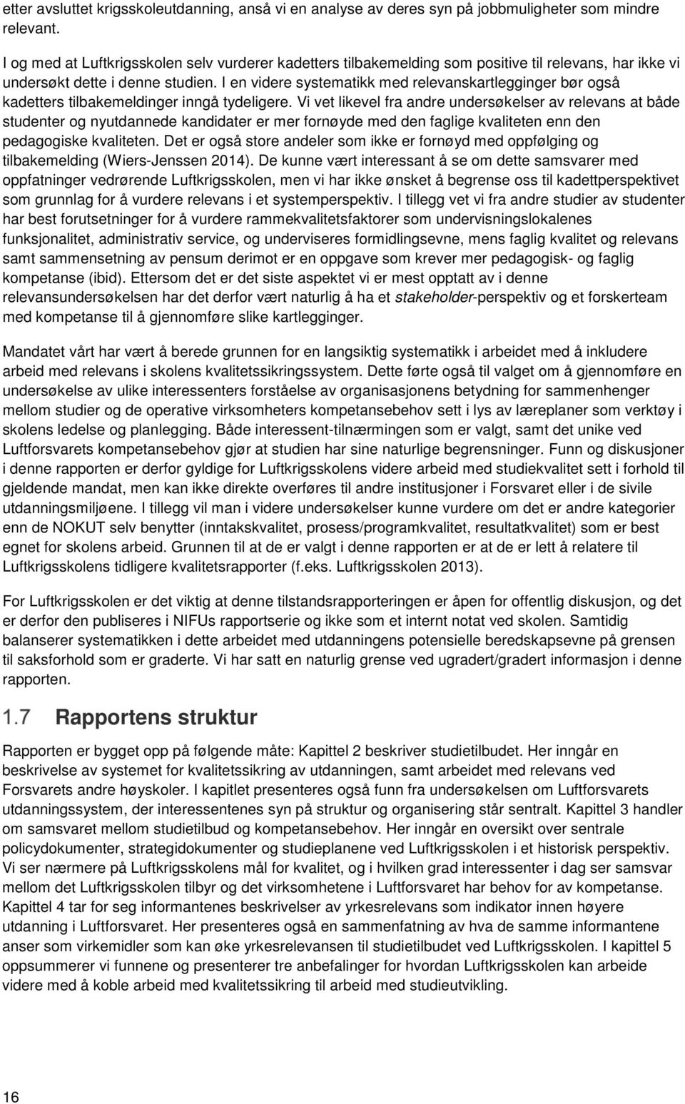 I en videre systematikk med relevanskartlegginger bør også kadetters tilbakemeldinger inngå tydeligere.