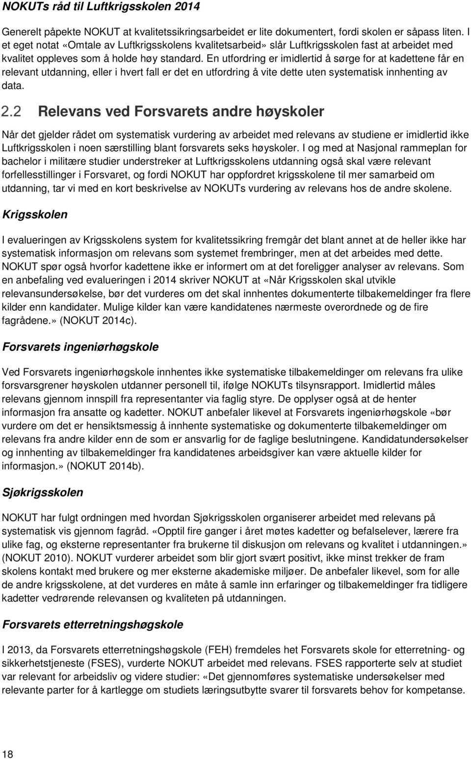 En utfordring er imidlertid å sørge for at kadettene får en relevant utdanning, eller i hvert fall er det en utfordring å vite dette uten systematisk innhenting av data.