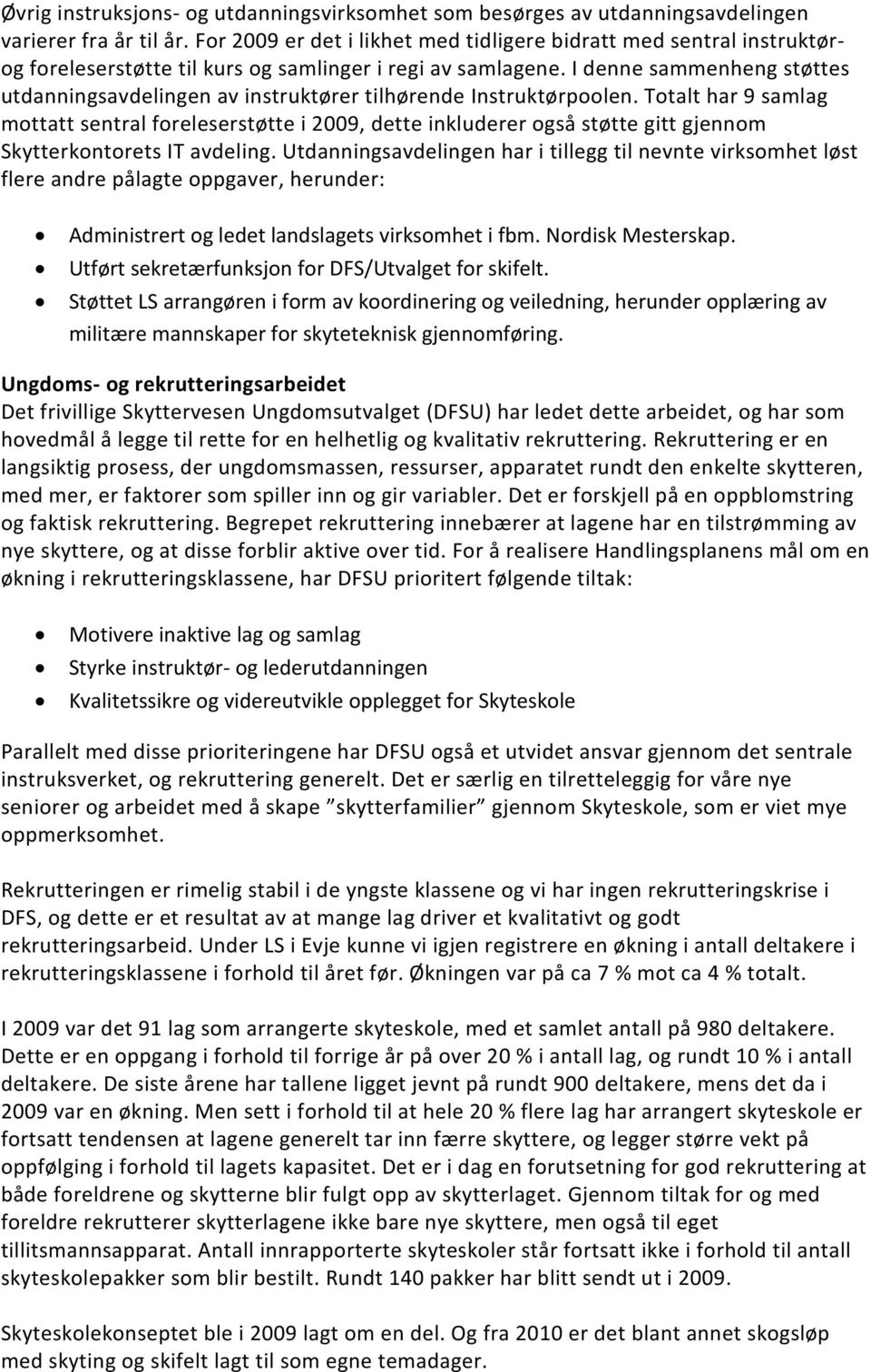 I denne sammenheng støttes utdanningsavdelingen av instruktører tilhørende Instruktørpoolen.