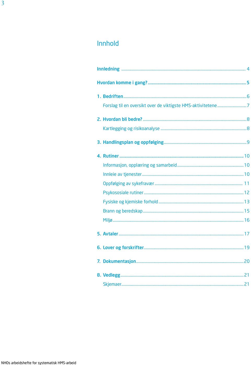 ..10 Informasjon, opplæring og samarbeid...10 Innleie av tjenester...10 Oppfølging av sykefravær... 11 Psykososiale rutiner.