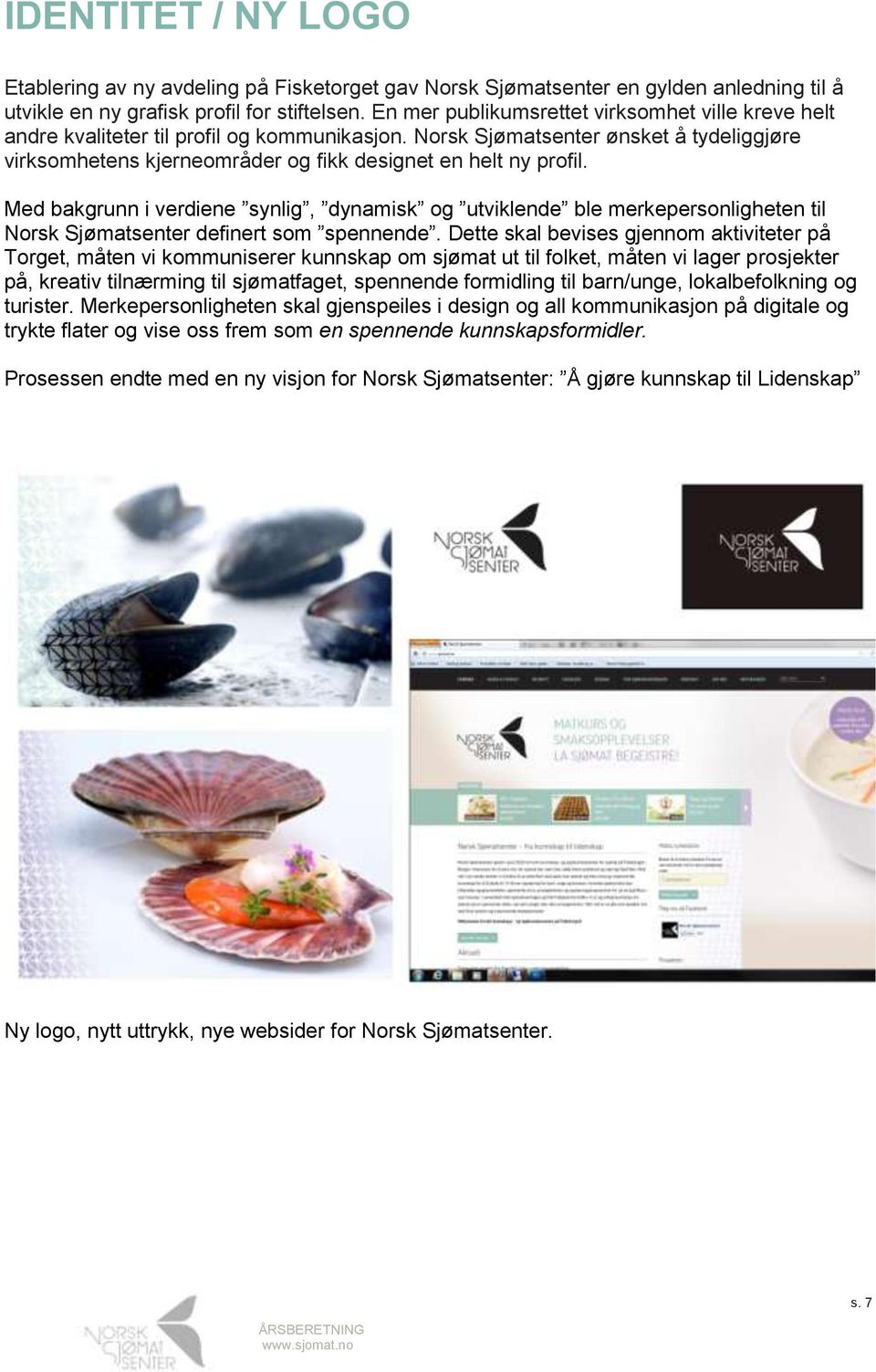 Norsk Sjømatsenter ønsket å tydeliggjøre virksomhetens kjerneområder og fikk designet en helt ny profil.