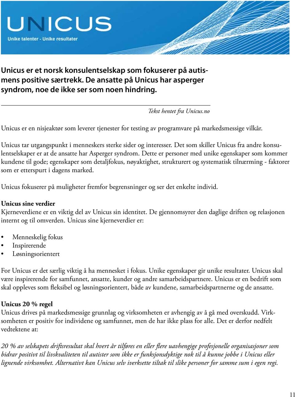 Det som skiller Unicus fra andre konsulentselskaper er at de ansatte har Asperger syndrom.