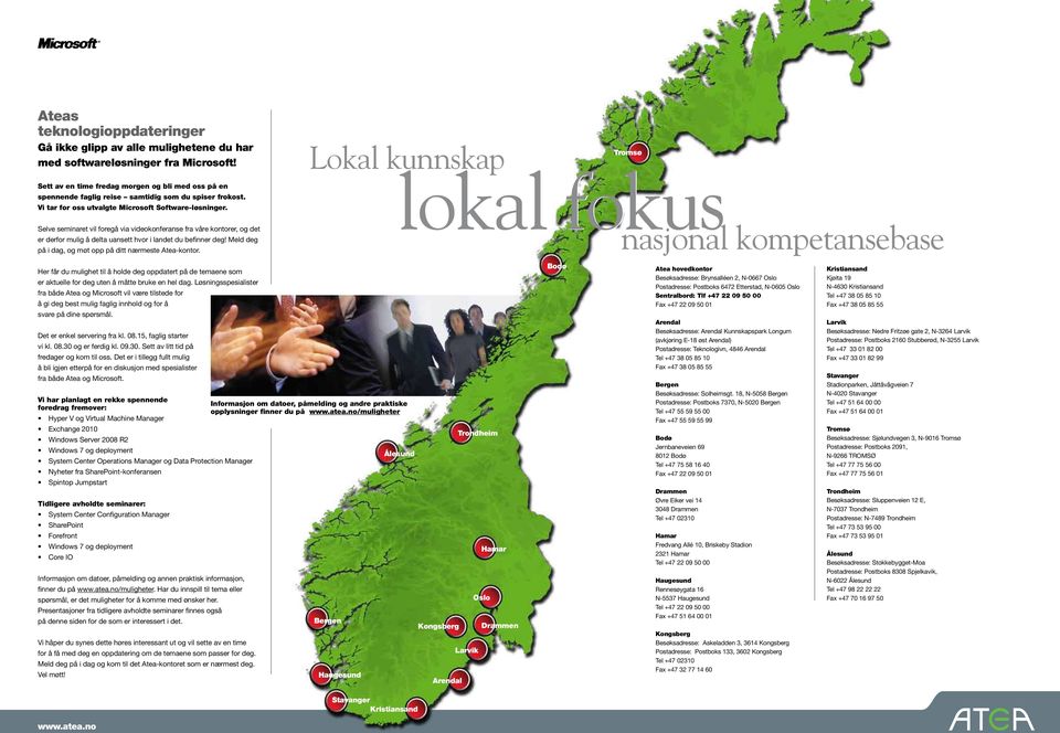 Selve seminaret vil foregå via videokonferanse fra våre kontorer, og det er derfor mulig å delta uansett hvor i landet du befinner deg! Meld deg på i dag, og møt opp på ditt nærmeste Atea-kontor.