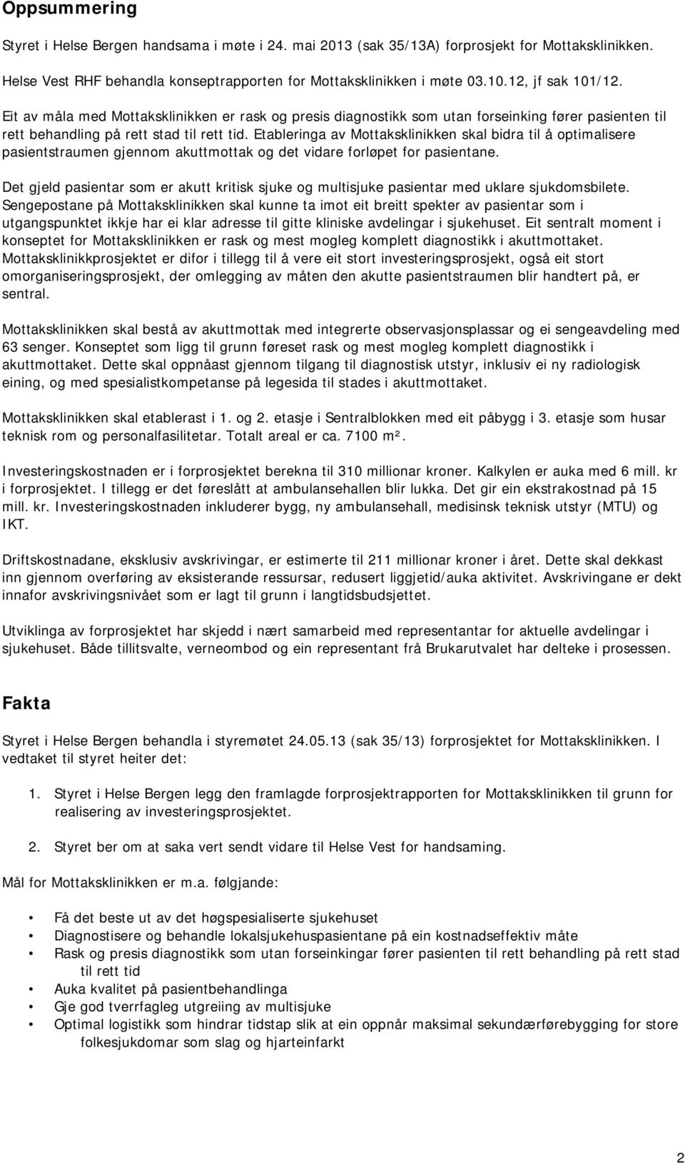 Etableringa av Mottaksklinikken skal bidra til å optimalisere pasientstraumen gjennom akuttmottak og det vidare forløpet for pasientane.