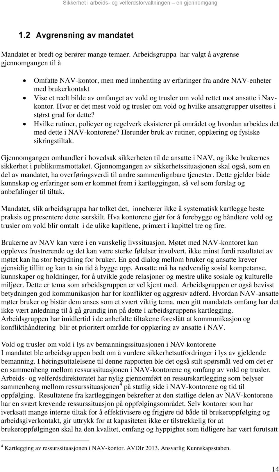 om vold rettet mot ansatte i Navkontor. Hvor er det mest vold og trusler om vold og hvilke ansattgrupper utsettes i størst grad for dette?