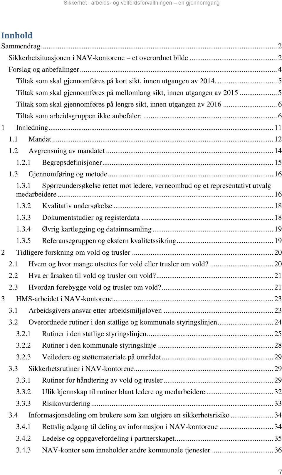 .. 6 1 Innledning... 11 1.1 Mandat... 12 1.2 Avgrensning av mandatet... 14 1.2.1 Begrepsdefinisjoner... 15 1.3 