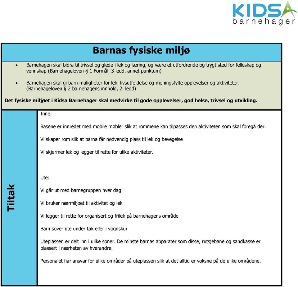 ledd) Det fysiske miljøet i Kidsa Barnehager skal medvirke til gode opplevelser, god helse, trivsel og utvikling.