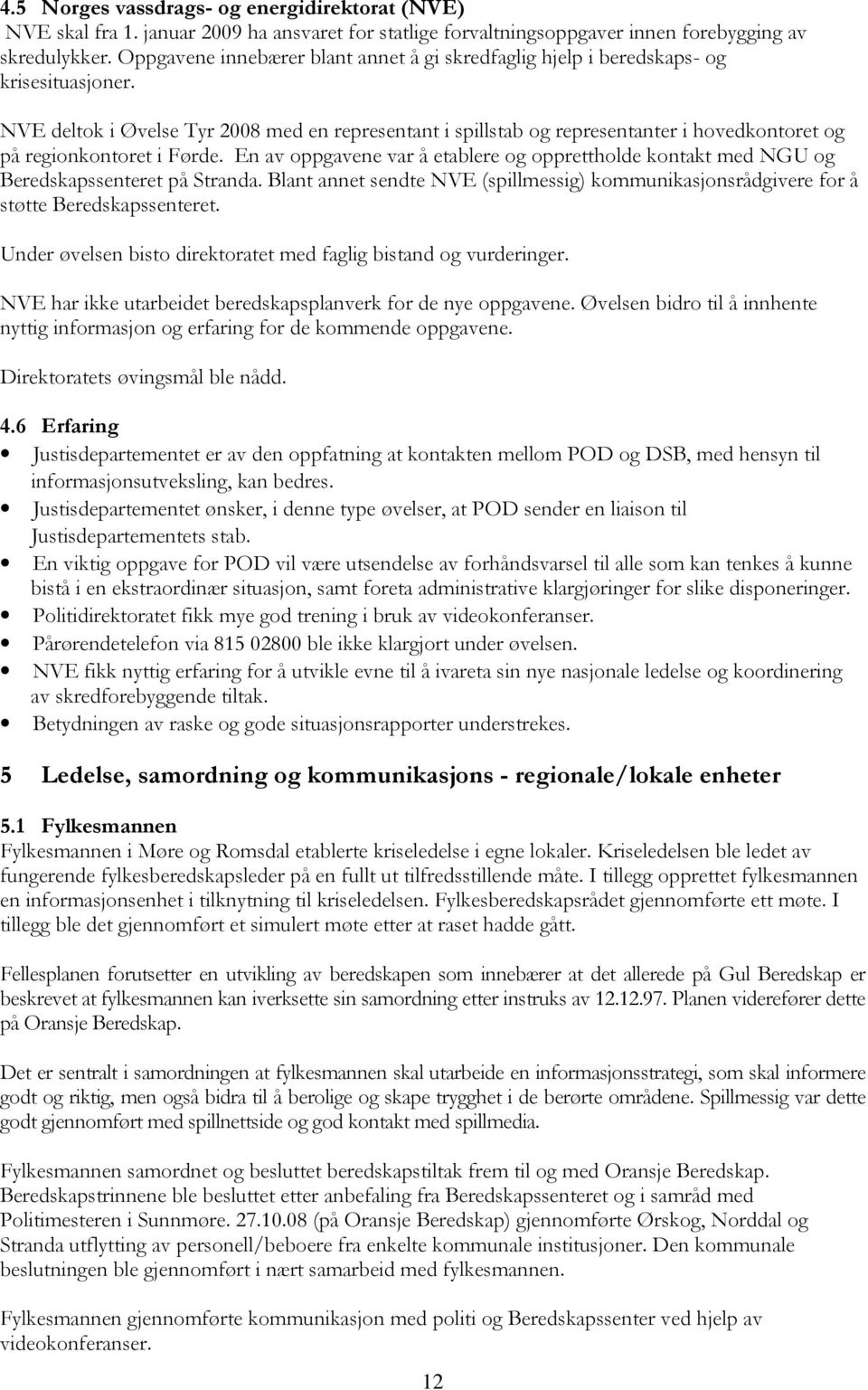 NVE deltok i Øvelse Tyr 2008 med en representant i spillstab og representanter i hovedkontoret og på regionkontoret i Førde.