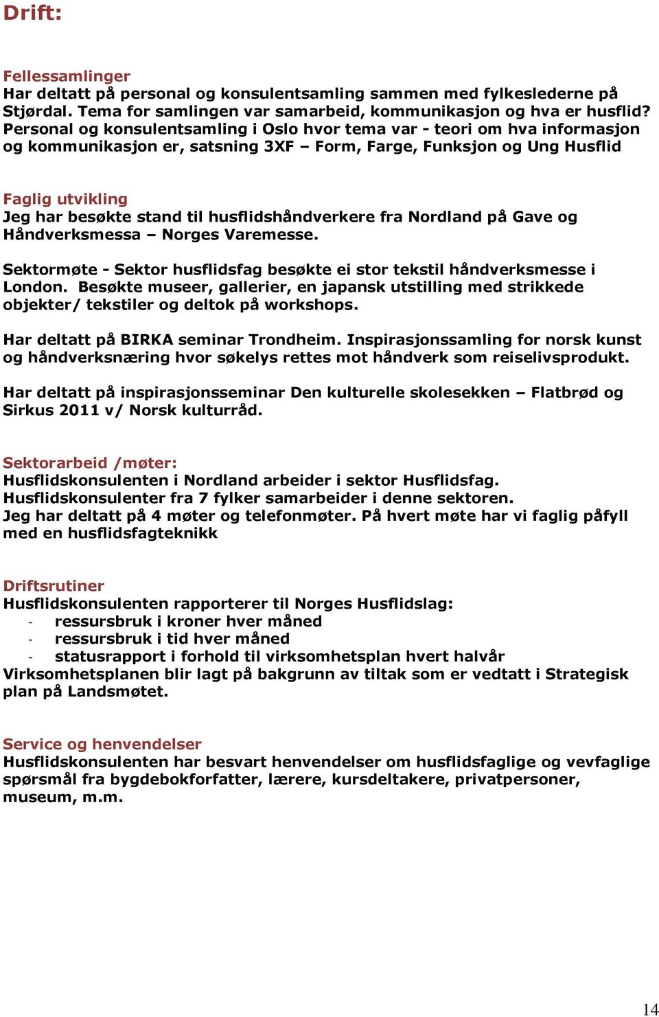 husflidshåndverkere fra Nordland på Gave og Håndverksmessa Norges Varemesse. Sektormøte - Sektor husflidsfag besøkte ei stor tekstil håndverksmesse i London.