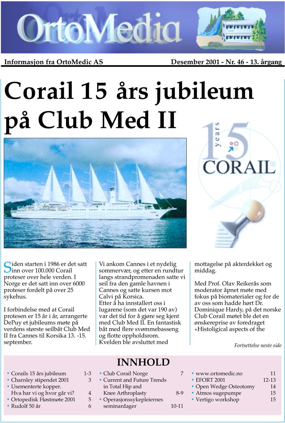 I forbindelse med at Corail protesen er 15 år i år, arrangerte DePuy et jubileums møte på verdens største seilbåt Club Med II fra Cannes til Korsika 13. -15. september.