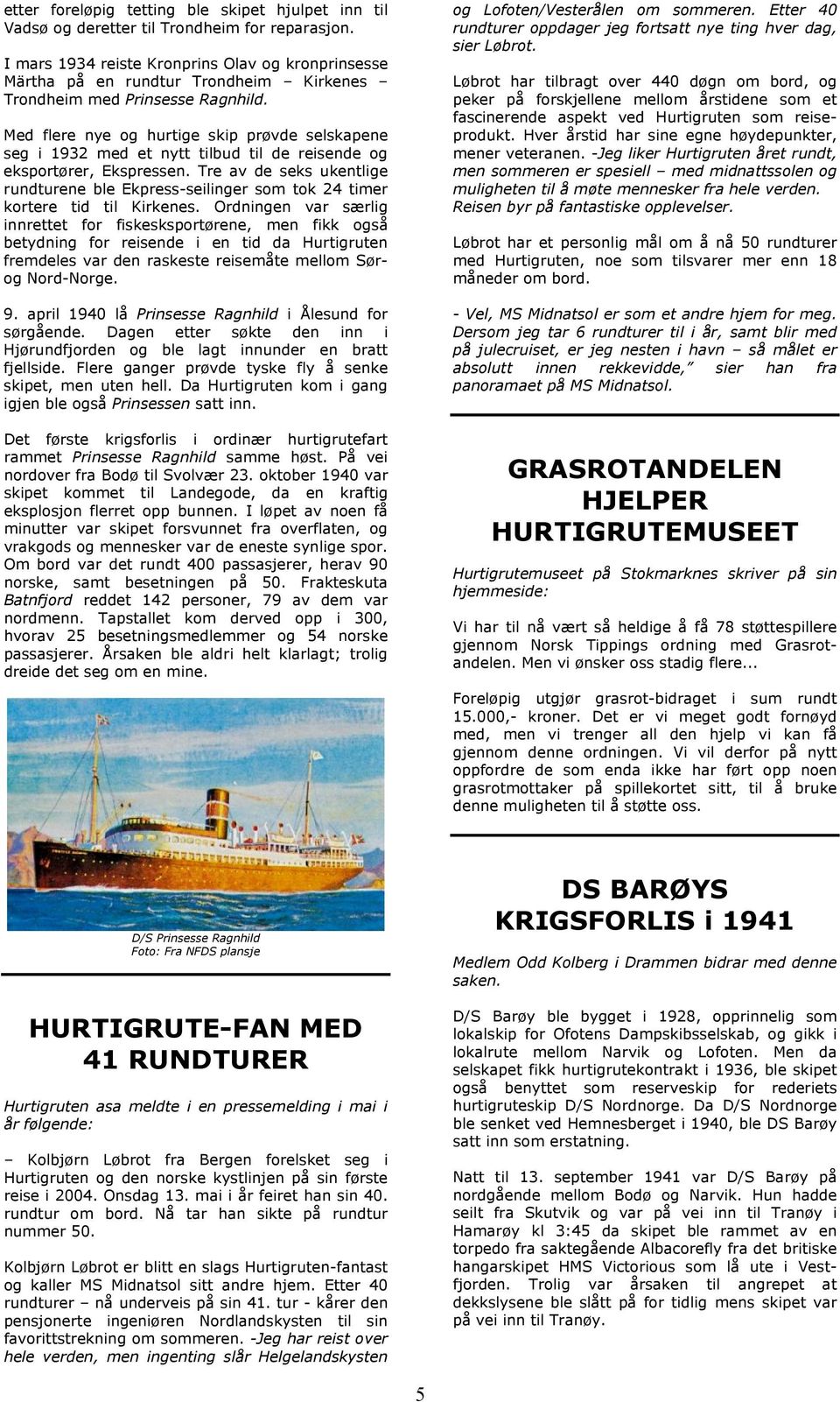 Med flere nye og hurtige skip prøvde selskapene seg i 1932 med et nytt tilbud til de reisende og eksportører, Ekspressen.