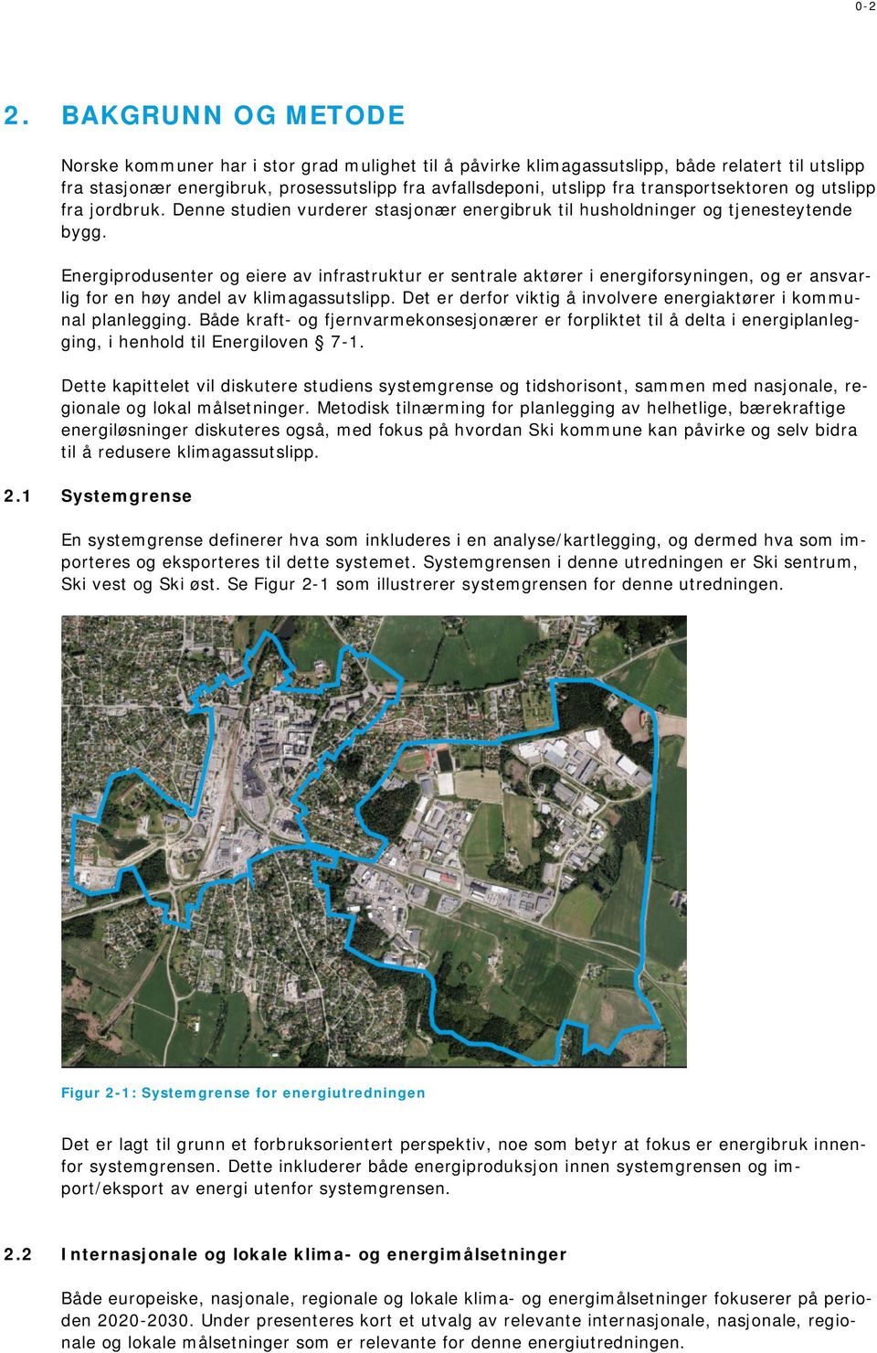 transportsektoren og utslipp fra jordbruk. Denne studien vurderer stasjonær energibruk til husholdninger og tjenesteytende bygg.