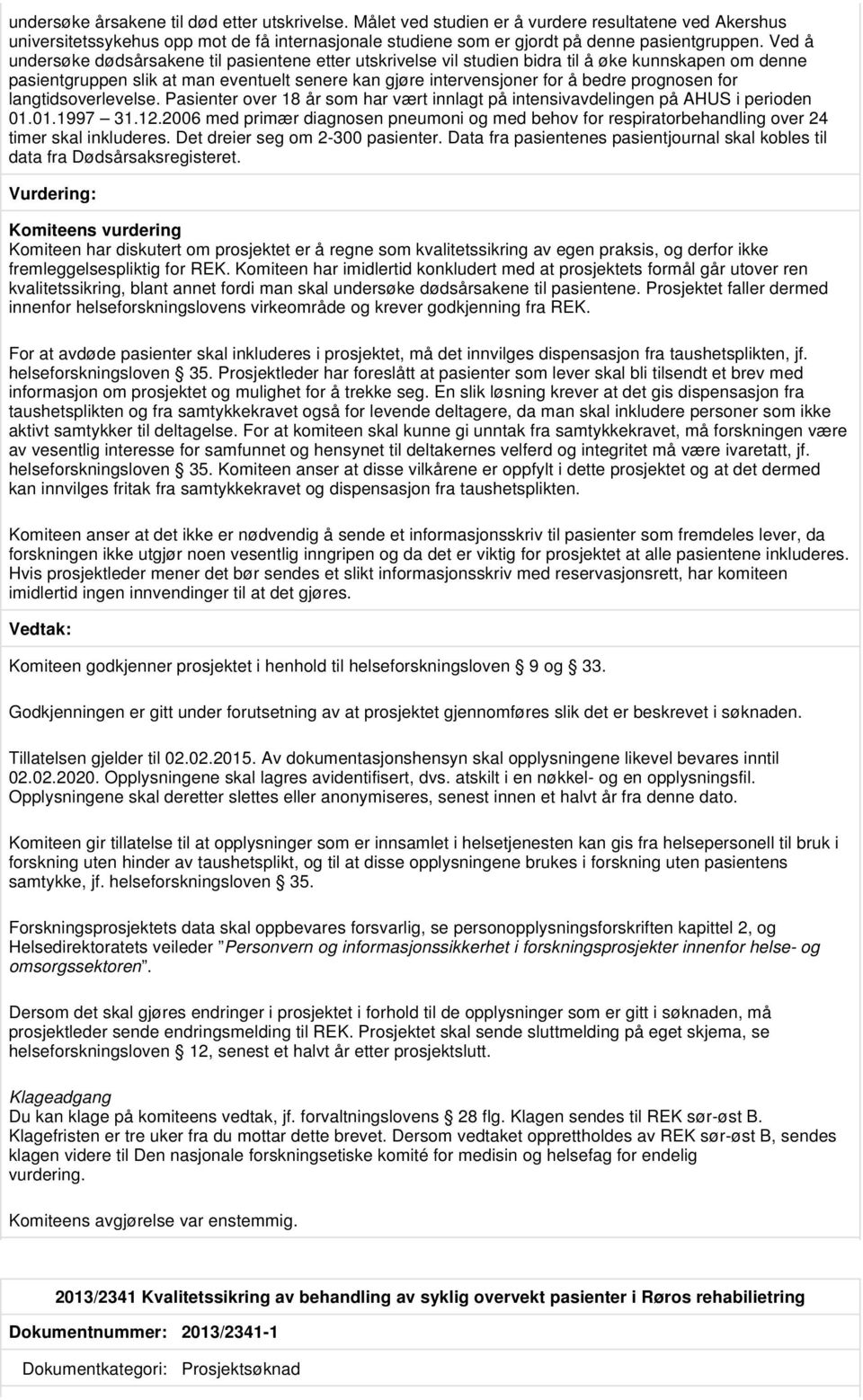 prognosen for langtidsoverlevelse. Pasienter over 18 år som har vært innlagt på intensivavdelingen på AHUS i perioden 01.01.1997 31.12.