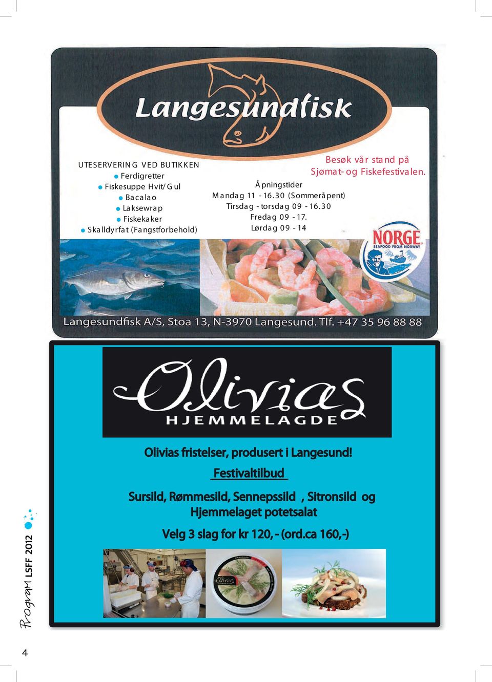 Lørdag 09-14 Besøk vår stand på Sjøma t- og Fiskefestiva len. Olivias fristelser, produsert i Langesund!