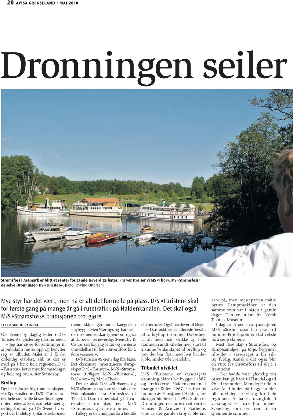 Det skal også M/S «Strømsfoss», tradisjonen tro, gjøre. TeksT: siri m. dalnoki Ole Svendsby, daglig leder i D/S Turisten AS, gleder seg til sommeren.