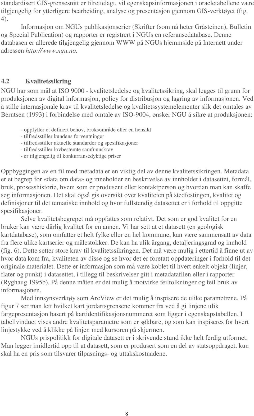 Denne databasen er allerede tilgjengelig gjennom WWW på NGUs hjemmside på Internett under adressen http://www.ngu.no. 4.