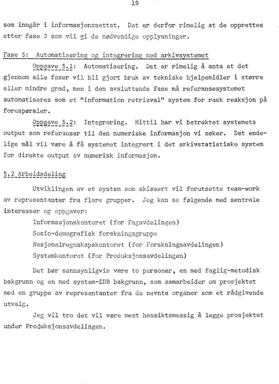 Det er rimelig a anta at det gjennom alle faser vil bli gjort bruk av tekniske hjelpemidler i større ler mindre grad, men i den avsluttende fase ma referansesystemet automatiseres som et "information