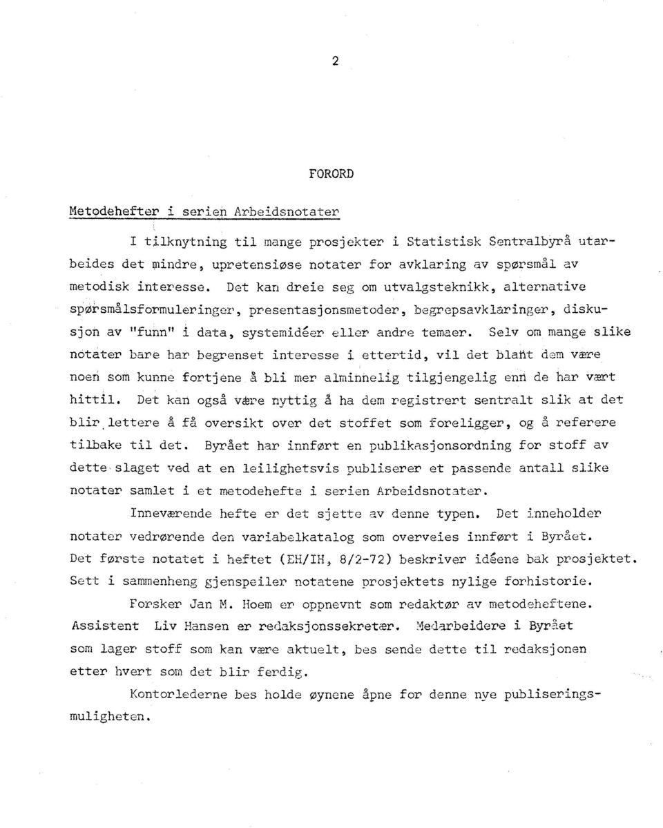 Selv om mange slike notater bare har begrenset interesse i ettertid, vil det blant dem være noen som kunne fortjene å bli mer alminnelig tilgjengelig ent de har vært hittil.