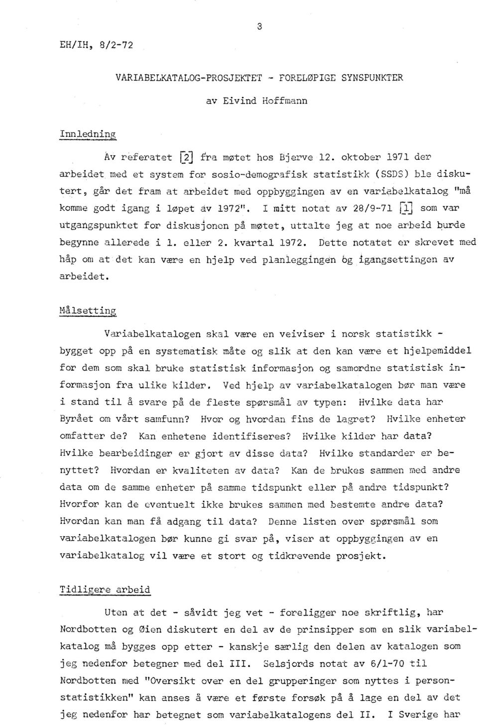 I mitt notat av 28/9-71 ri.3 som var utgangspunktet for diskusionen på motet, uttalte jeg at noe arbeid 4urde begynne allerede i I. eller 2. kvartal 1972.