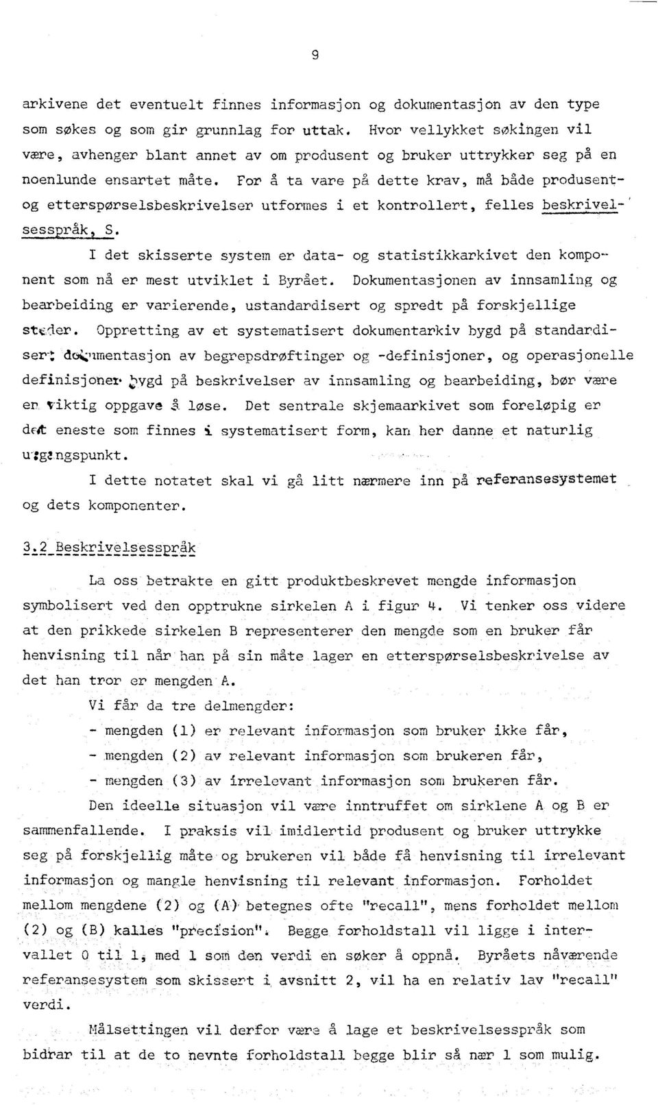 For g ta vare på dette krav, ma både produsent og ettersporselsbeskrivelser utformes i et kontrollert, felles beskrivel-' 222222-11a.