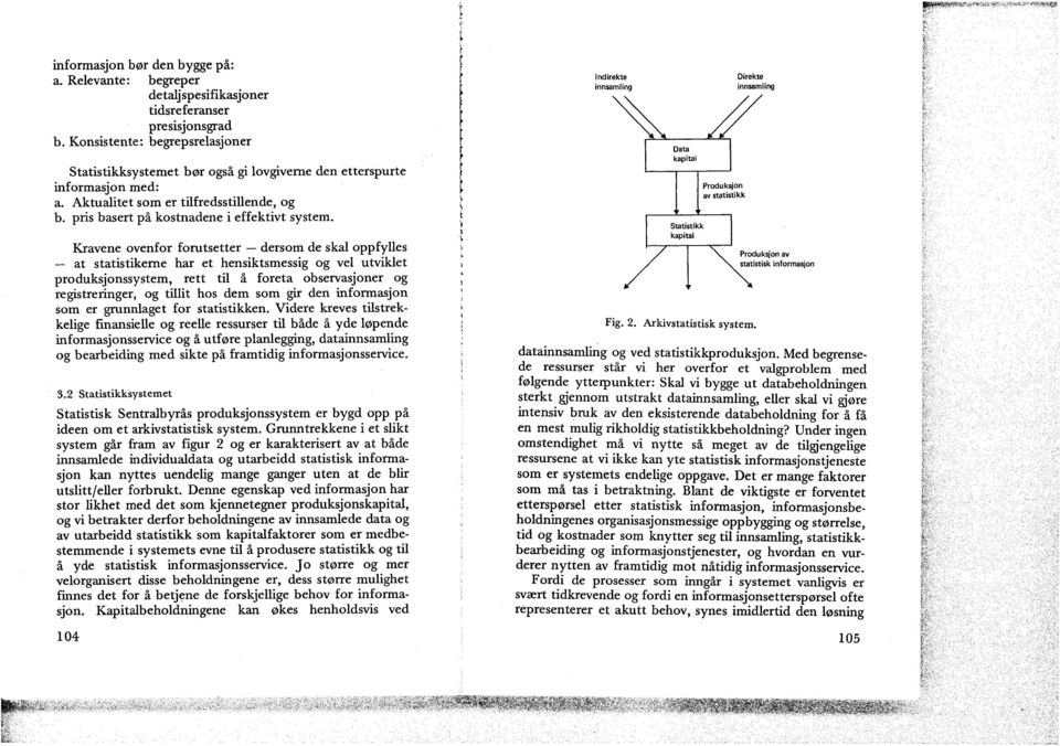 Kravene ovenfor forutsetter dersom de skal oppfylles at statistikerne har et hensiktsmessig og vel utviklet produksjonssystem, rett til å foreta observasjoner og registreringer, og tillit hos dem som