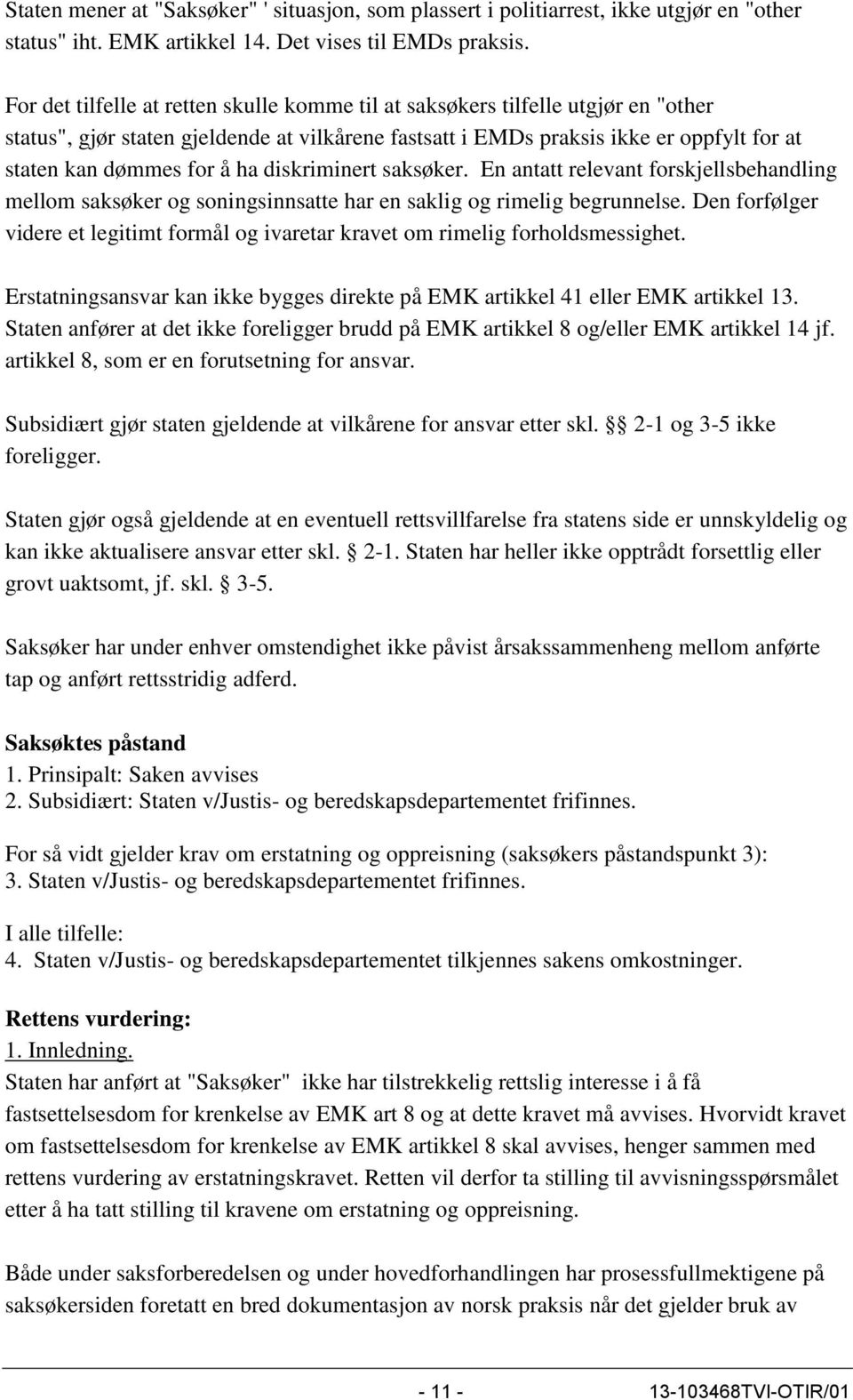 ha diskriminert saksøker. En antatt relevant forskjellsbehandling mellom saksøker og soningsinnsatte har en saklig og rimelig begrunnelse.