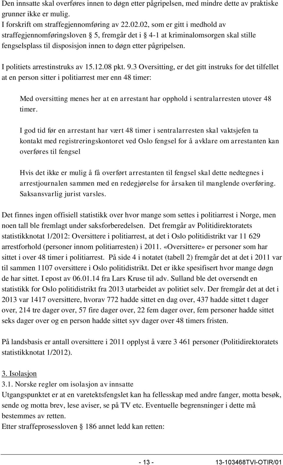 I politiets arrestinstruks av 15.12.08 pkt. 9.