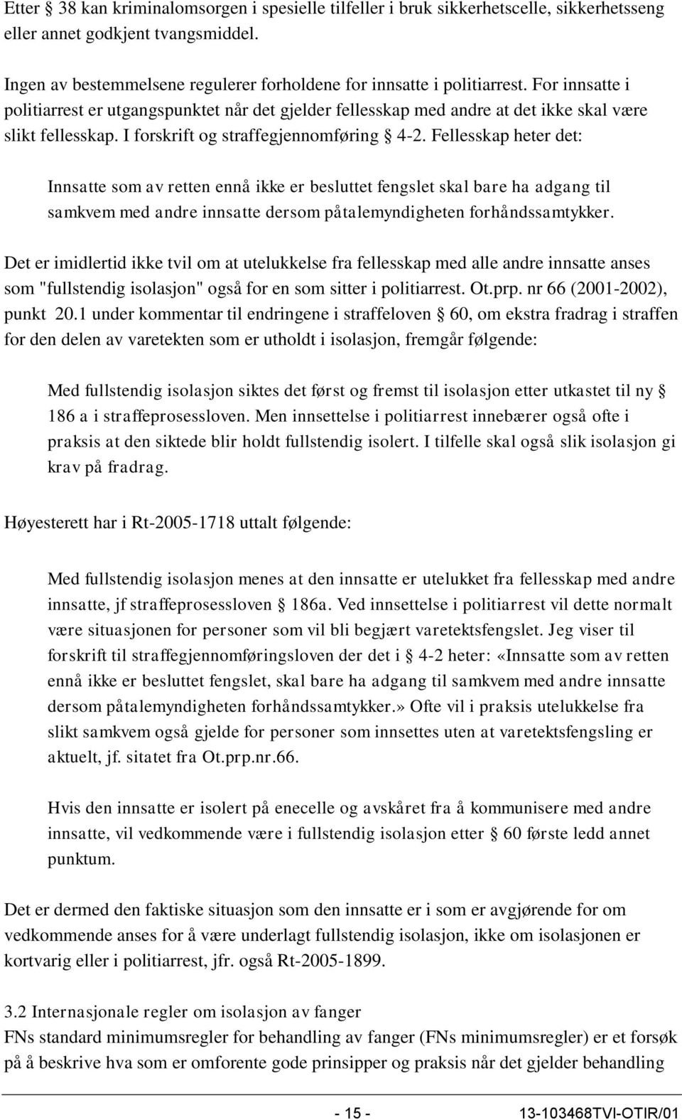 Fellesskap heter det: Innsatte som av retten ennå ikke er besluttet fengslet skal bare ha adgang til samkvem med andre innsatte dersom påtalemyndigheten forhåndssamtykker.