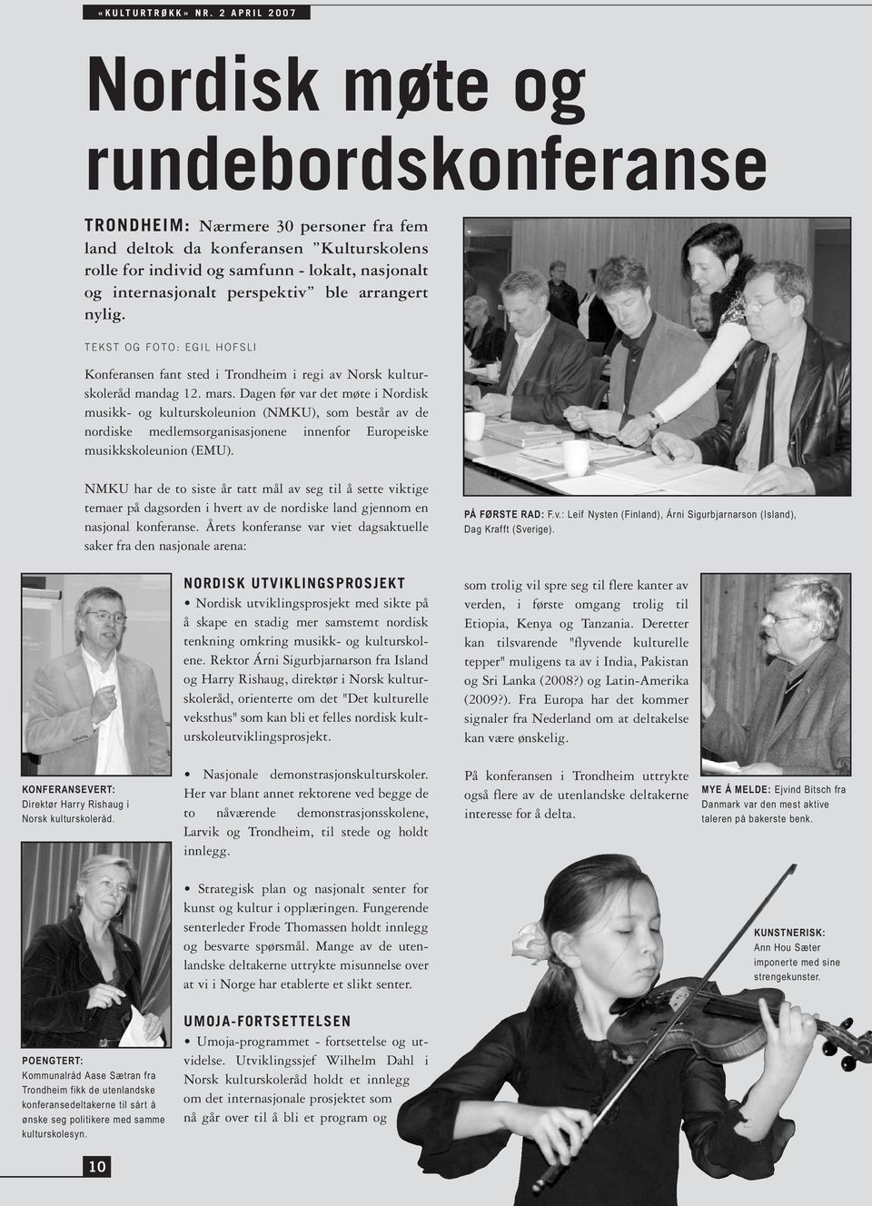 Dagen før var det møte i Nordisk musikk- og kulturskoleunion (NMKU), som består av de nordiske medlemsorganisasjonene innenfor Europeiske musikkskoleunion (EMU).