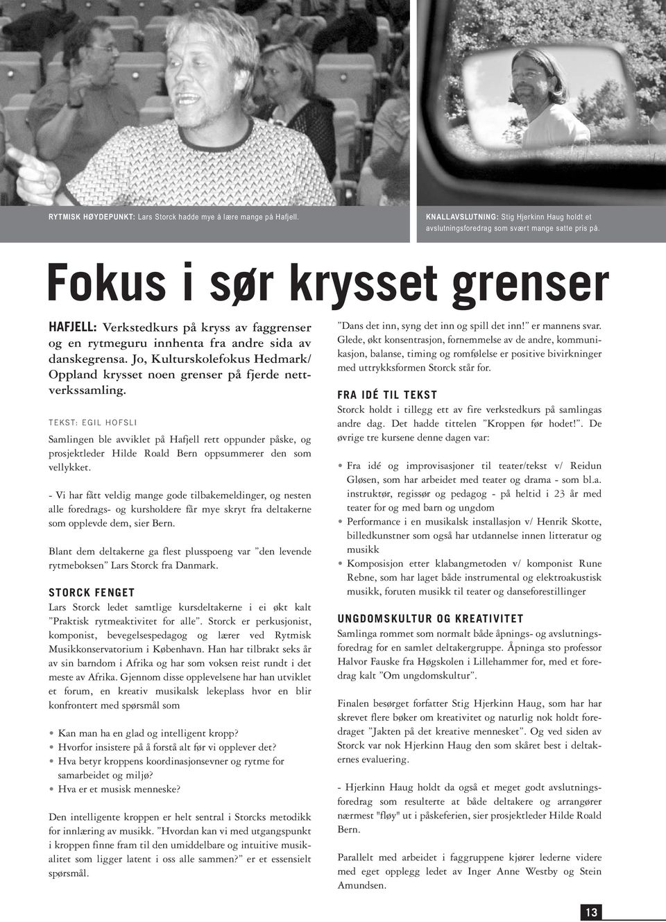 Jo, Kulturskolefokus Hedmark/ Oppland krysset noen grenser på fjerde nettverkssamling.