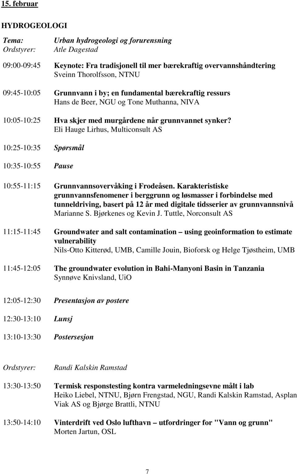 Eli Hauge Lirhus, Multiconsult AS Spørsmål 10:35-10:55 Pause 10:55-11:15 Grunnvannsovervåking i Frodeåsen.