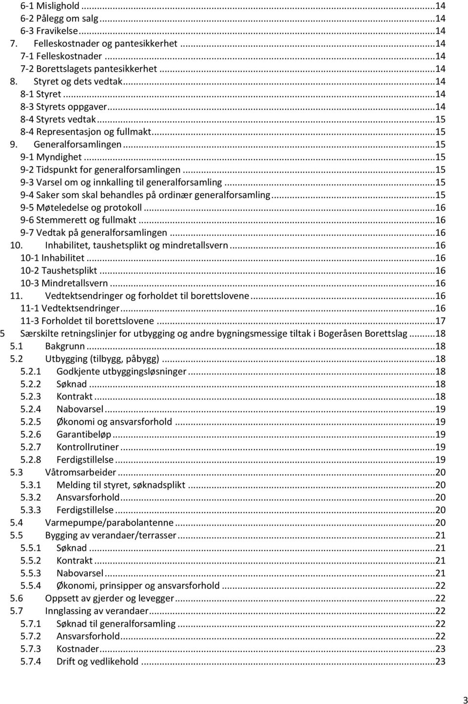 ..15 9-3 Varsel om og innkalling til generalforsamling...15 9-4 Saker som skal behandles på ordinær generalforsamling...15 9-5 Møteledelse og protokoll...16 9-6 Stemmerett og fullmakt.