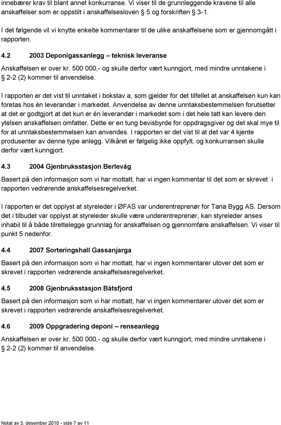 500 000,- og skulle derfor vært kunngjort, med mindre unntakene i 2-2 (2) kommer til anvendelse.