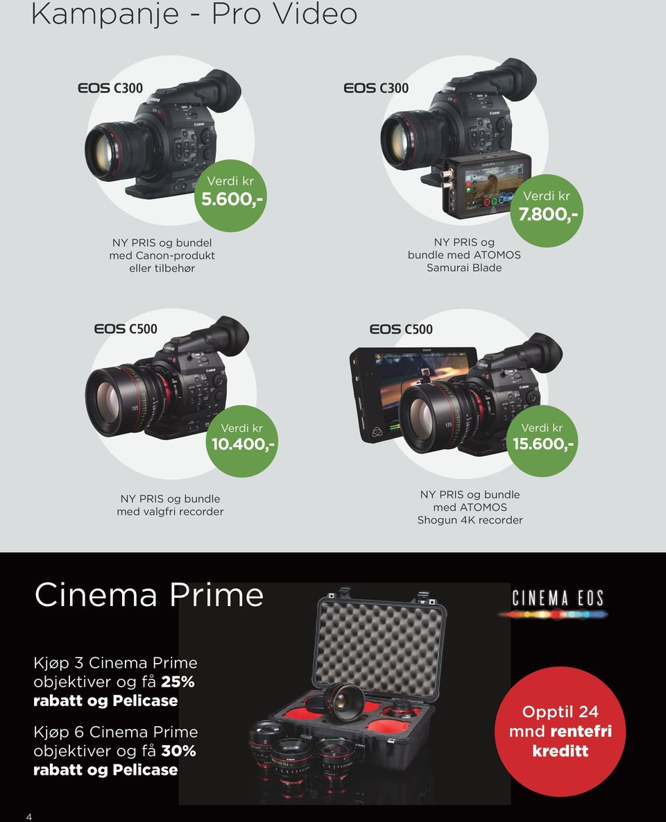 600,- NY PRIS og bundle med valgfri recorder NY PRIS og bundle med ATOMOS Shogun 4K recorder Cinema Prime