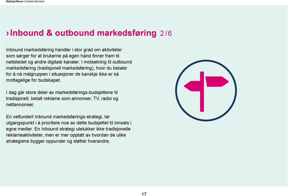 I dag går store deler av markedsførings-budsjettene til tradisjonell, betalt reklame som annonser, TV, radio og nettannonser.