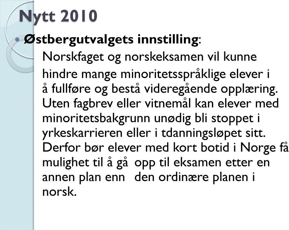 Uten fagbrev eller vitnemål kan elever med minoritetsbakgrunn unødig bli stoppet i yrkeskarrieren eller