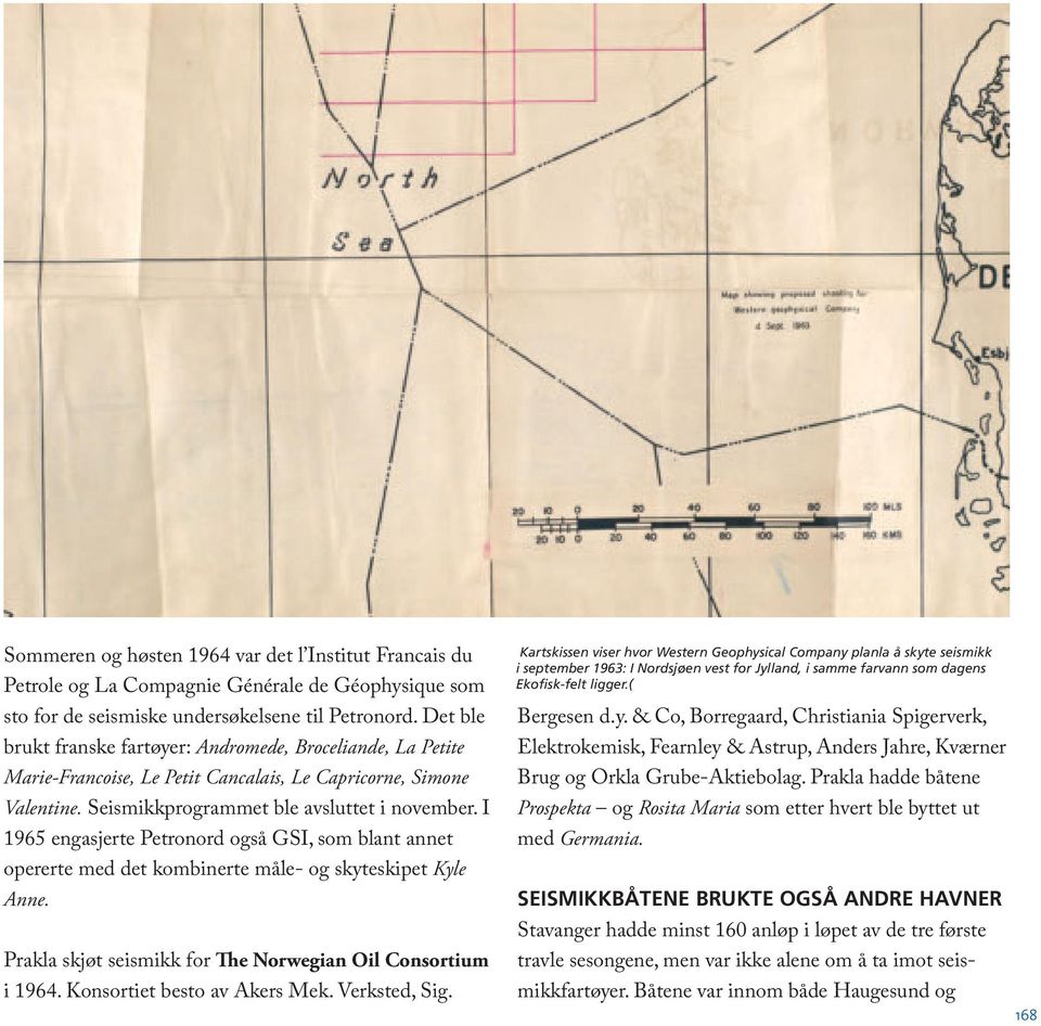 I 1965 engasjerte Petronord også GSI, som blant annet opererte med det kombinerte måle- og skyteskipet Kyle Anne. Prakla skjøt seismikk for e Norwegian Oil Consortium i 1964.