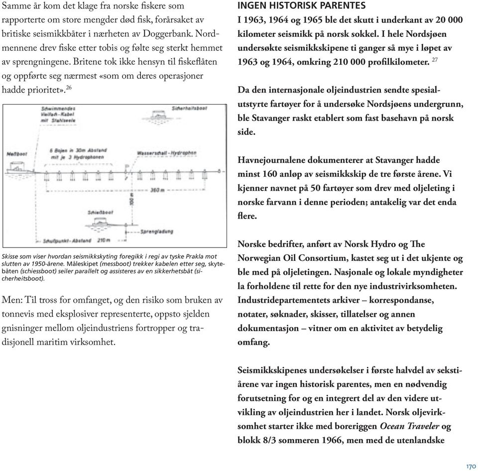 26 INGEN HISTORISK PARENTES I 1963, 1964 og 1965 ble det skutt i underkant av 20 000 kilometer seismikk på norsk sokkel.