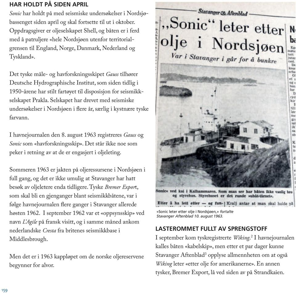 Det tyske måle- og havforskningsskipet Gauss tilhører Deutsche Hydrographische Institut, som siden tidlig i 1950-årene har stilt fartøyet til disposisjon for seismikkselskapet Prakla.