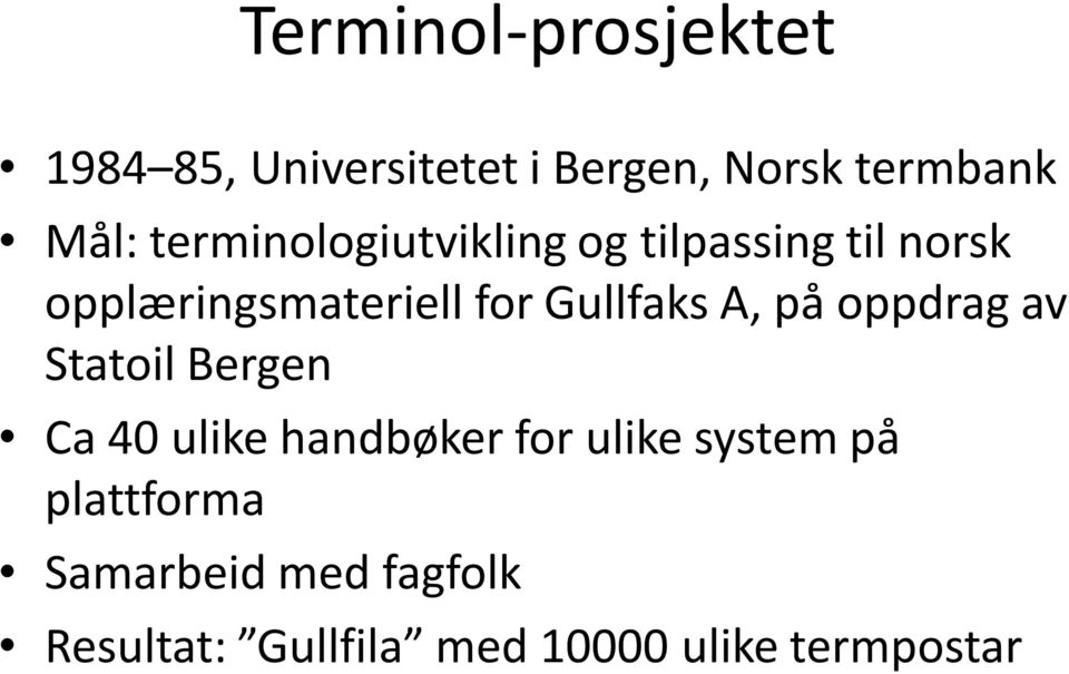 Gullfaks A, på oppdrag av Statoil Bergen Ca 40 ulike handbøker for ulike