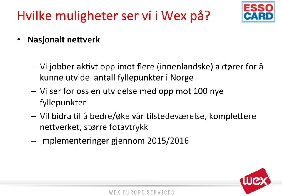 utvide antall fyllepunkter i Norge Vi ser for oss en utvidelse med opp mot 100 nye